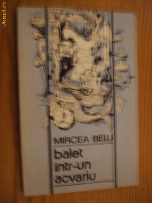 MIRCEA BELU (autograf) - Balet intr-un Acvariu - Editura Litera, 1987 foto