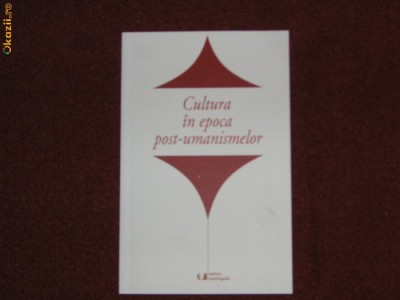 Cultura in epoca post-umanismelor - Mihaela Constantinescu foto
