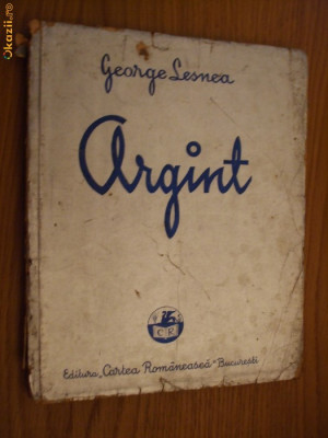 GEORGE LESNEA - ARGINT - poezii - Editura Cartea Romaneasca, 1938, 144 p. foto