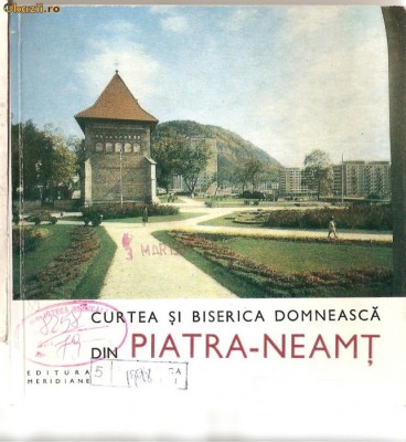 (C985) CURTEA SI BISERICA DOMNEASCA DIN PIATRA-NEAMT, EDITURA MERIDIANE, BUCURESTI, 1969 foto