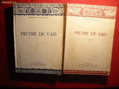 100. Emanoil Bucuta - Pietre de Vad -vol 1si 2 -Prime Ed. 1937 si 1941Ed. Casa Scoalelor 397 si 367 pag. Vol 2 are ilustratii-Fotografii foto