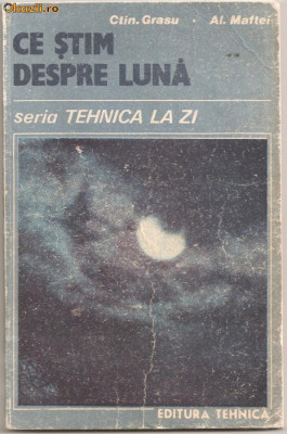 (C960) CE STIM DESPRE LUNA DE CTIN. GRASU SI AL. MAFTEI, EDITURA TEHNICA, BUCURESTI, 1989 foto