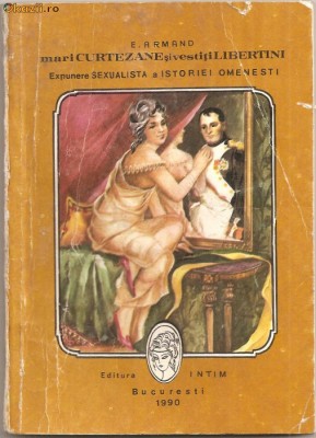 (C936) MARI CURTEZANE SI VESTITI LIBERTINI DE E. ARMAND, EDITURA INTIM, BUCURESTI, 1990, INTRODUCERE DE EUGEN RELPIS, VOLUMUL AL II-LEA foto
