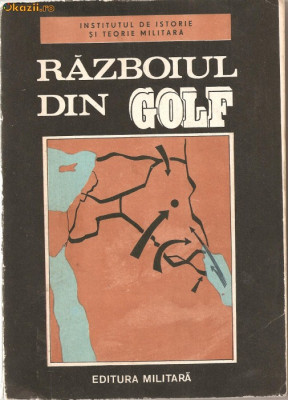 (C938) RAZBOIUL DIN GOLF DE COLECTIV ION SAFTA, GHEORGHE ARADAVOAICE, ILIE TANASE, EDITURA MILITARA, BUCURESTI, 1991, STUDIU POLITICO - MILITAR foto