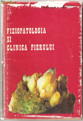 (C945) FIZIOPATOLOGIA SI CLINICA FIERULUI DE DR. VALERIU VEVERA, EDITURA MEDICALA, BUCURESTI, 1978 foto