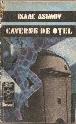 (C929) CAVERNE DE OTEL DE ISAC ASIMOV, EDITURA UNIVERS, BUCURESTI, 1992, IN ROMANESTE DE RUXANDRA TODIRAS foto