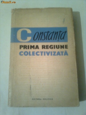 CONSTANTA - PRIMA REGIUNE COLECTIVIZATA ~ S.HARTIA &amp;amp; M.DULEA foto