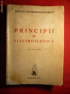 Stefan Georgescu-Gorjan - Principii de Electrotehnica -ed. 1943 foto