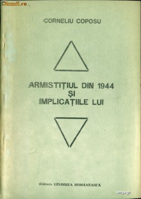 ARMISTITIUL DIN 1944 SI IMPLICATIILE LUI - Corneliu COPOSU foto