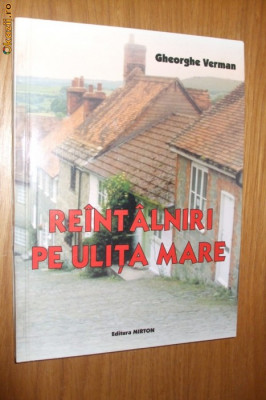 REINTALNIRI PE ULITA MARE - Gheorghe Verman (autograf ) - 2002, 211 p. foto