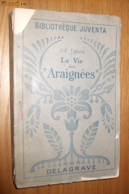 LA VIE DES ARAIGNEES - J. H.- Fabre - Editura Delagrave, 1928, 254 p. foto