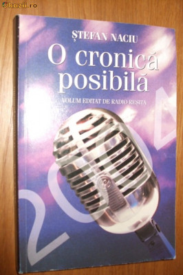 O CRONICA POSIBILA - Radio Resita - St. Naciu (autograf) -2005, 293 p.; 250 ex. foto