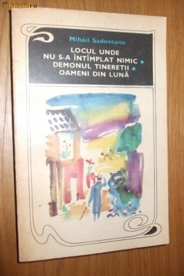 MIHAIL SADOVEANU - Locul unde nu s-a intimplat nimic , Demonul tinereti -1969 foto