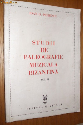 STUDII DE PALEOGRAFIE MUZICALA BIZANTINA Vol.II - Ioan D. Petrescu -1984, 318 p. foto