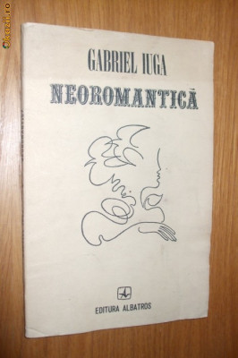 GABRIEL IUGA (autograf)- Neoromantica - poezie - Albatros, 1982, 74 p. foto