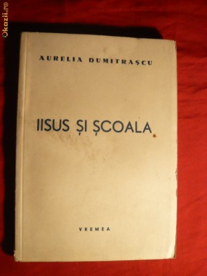 Aurelia Dumitrascu - Iisus si Scoala -Prima Ed. 1939 cu autograf foto