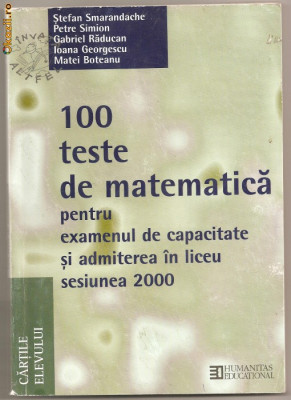 (C1004) 100 TESTE DE MATEMATICA PENTRU EXAMENUL DE CAPACITATE SI ADMITERE IN LICEU SESIUNEA 2000, DE STEFAN SMARANDACHE SI COLECTIV, EDITURA HUMANITAS foto
