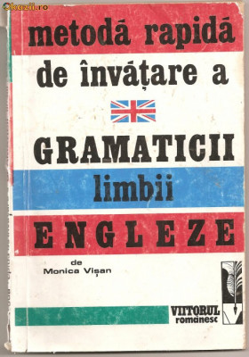 (C1006) METODA RAPIDA DE INVATARE A GRAMATICII LIMBII ENGLEZE DE MONICA VISAN, EDITURA VIITORUL ROMANESC, 1992 foto