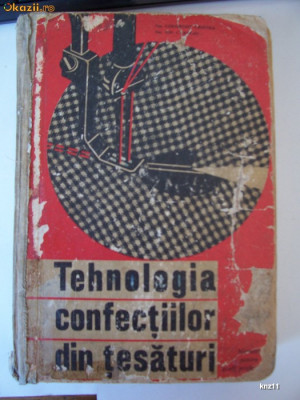 TEHNOLOGIA CONFECTIILOR DIN TESATURI , ANUL 1966, PAGINI 592 . foto