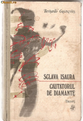 (C1066) SCLAVA ISAURA * CAUTATORUL DE DIAMANTE DEBERNARDO GUIMARAES, EDITURA UNIVERS, BUCURESTI, 1989, IN ROMANESTE DE ALEXANDRU LINCU foto