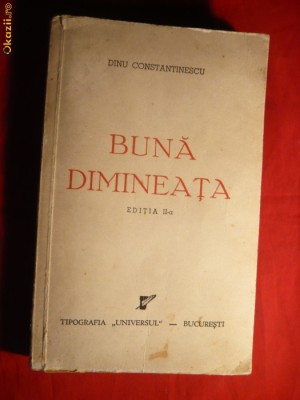 Dinu Constantinescu - Buna Dimineata -Ed.IIa -1943 foto