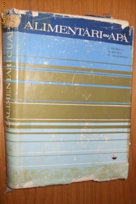 ALIMENTARI CU APA - I. Pislarasu , M. Teodorescu - 1970, 515 p foto