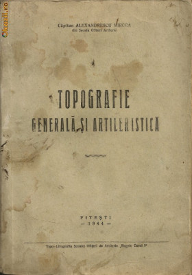 Capitan Alexandrescu Mircea - Topografie Generala si Artileristica - 1944 foto