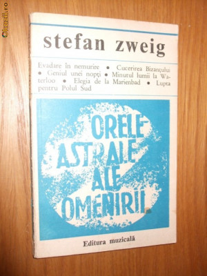 STEFAN ZWEIG - ORELE ASTRALE ALE OMENIRII - Editura Muzicala, 1976. 180 p. foto