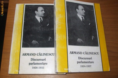 ARMAND CALINESCU - Discursuri Parlamentare 1926-1933 si 1934-1937 (2 Vol.) 1992 foto