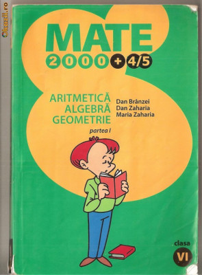 (C1102) ARITMETICA, ALGEBRA, GEOMETRIE DE DAN BRANZEI, DAN SI MARIA ZAHARIA, EDITURA PARALELA 45, BUCURESTI, 2004, CLASA A VI-A, PARTEA I foto