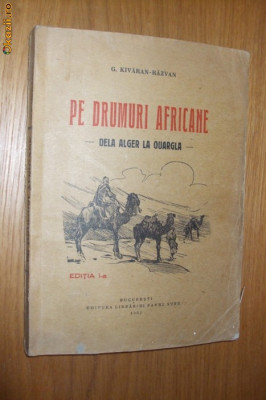 PE DRUMURI AFRICANE DELA ALGER LA OUARGLA - G. Kivarean-Razvan - 1932, 182 p. foto