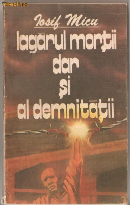 (C1154) LAGARUL MORTII DAR SI AL DEMNITATII DE IOSIF MICU, EDITURA POLITICA, BUCURESTI, 1987 foto