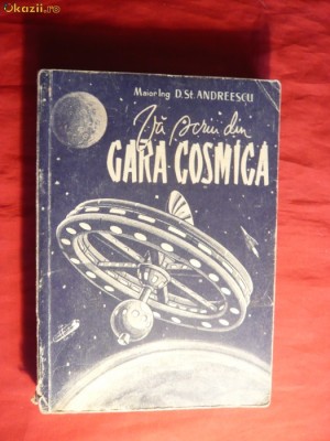 Maior Ing.D.St. Andreescu - Va scriu din Gara Cosmica -1959 Ed. Militara a MFA ,Prima Editie ,364 pag. cu ilustratii foto