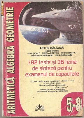 (C1145) ARITMETICA.ALGEBRA.GEOMETRIE, CLASELE V-VIII, COORDONATOR ARTUR BALAUCA, EDITURA AXA 2000, BUCURESTI, EDITIA A IV-A, 182 TESTE 36 TEME SINTEZA foto