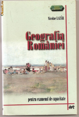 (C1144) , GEOGRAFIA ROMANIEI, PENTRU EXAMENUL DE CAPACITATA DE NICOLAE LAZAR, EDITURA ART, BUCURESTI 2003 foto