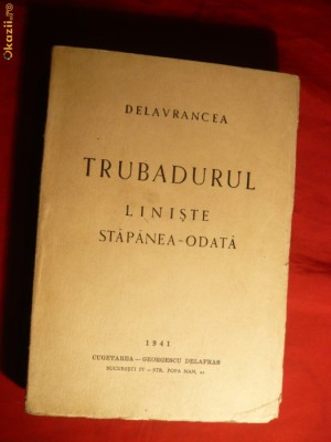 Delavrancea - Trubadurul ,Liniste ,Stapanea-Odata -ed. 1941 foto