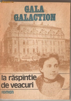 (C1161) LA RASPINTIE DE VEACURI DE GALA GALACTION, EDITURA SCRISUL ROMANESC, CRAIOVA, 1991 foto