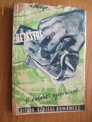 DEZASTRE FINANCIARE SI CELEBRI SPECULANTI - Anton Mayer - Scrisul Romanesc, 246p foto