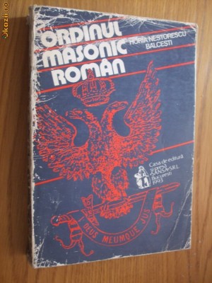 ORDINUL MASONIC ROMAN - Horia Nestorescu-Balcesti - 1993, 623 p. foto