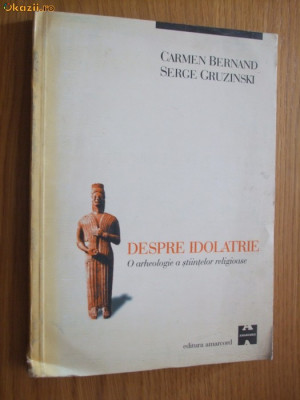 DESPRE IDOLATRIE O Arheologie a Stiintelor Religioase - C. Bernand -1998, 219 p foto