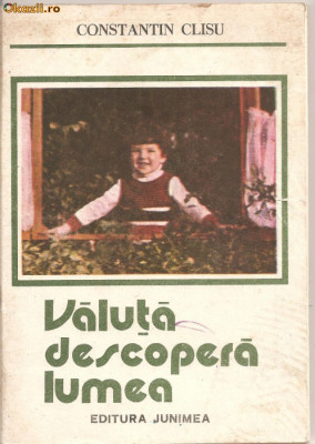(C1214) VALUTA DESCOPERA LUMEA DE CONSTANTIN CLISU, EDITURA JUNIMEA, IASI, 1988 foto