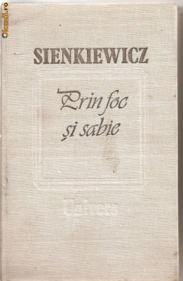 (C1195) PRIN FOC SI SABIE DE SIENKIEWICZ, EDITURA UNIVERS, BUCURESTI, 1988 foto