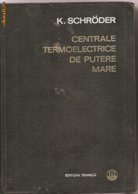 (C1213) CENTRALE TERMOELECTRICE DE MARE PUTERE DE K. SCHRODER, EDITURA TEHNICA, BUCURESTI, 1966, VOLUMUL AL II-LEA, BAZELE CONSTRUCTIEI CENTRALELOR foto