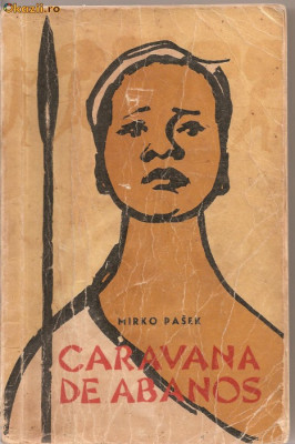 (C1203) CARAVANA DE ABANOS DE MIRKO PASEK, EDITURA TINERETULUI, BUCURESTI, 1963, IN ROMANESTE DE ADRIAN ROGOZ SI TRAIAN IONESCU-NISCOV foto