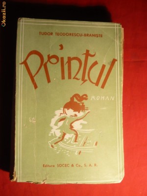 T.Teodorescu-Braniste- PRINTUL -Prima Ed. 1944 Ed. Socec , 293 pag. foto