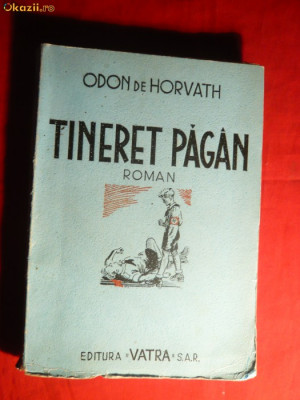 Odon de Horvath - Tineret Pagan - ed. 1945 Ed. Vatra ,trad. F. Tornea, 196 pag foto