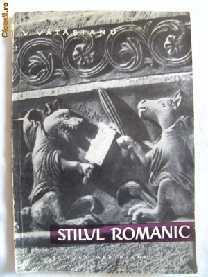 &amp;quot;STILUL ROMANIC&amp;quot;, Virgil Vatasianu, 1961. Monumente istorice. Arhitectura foto