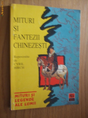 MITURI SI FANTEZII CHINESTI - Cyril Birch (repovestite ) - 1997; 200 p. foto