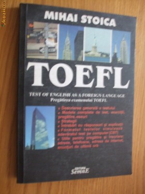 TOEFL Test of English as a Foreign Language - Mihai Stoica - Editura Semne, 2002, 296 p. foto