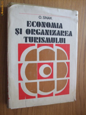 ECONOMIA SI ORGANIZAREA TURISMULUI - O. Snak - Sport Turism, 1976, 446 p. foto